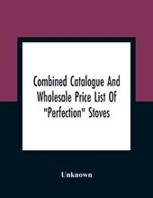 Combined Catalogue And Wholesale Price List Of "Perfection" Stoves, Ranges And Furnaces, "Favorite" Stoves And Ranges