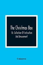 The Christmas Box; Or, Collection Of Instruction And Amusement