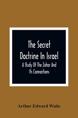 The Secret Doctrine In Israel; A Study Of The Zohar And Its Connections - Arthur Edward Waite - 9789354366703