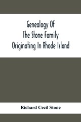 Genealogy Of The Stone Family Originating In Rhode Island - Richard Cecil Stone - 9789354415890
