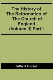 The History Of The Reformation Of The Church Of England (Volume Ii) Part I
