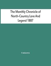 The Monthly Chronicle Of North-Country Lore And Legend 1887