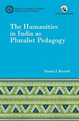 Humanities in India as Pluralist Pedagogy  - Daniel J. Rycroft - 9789354427312
