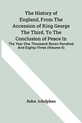 The History Of England, From The Accession Of King George The Third, To The Conclusion Of Peace In The Year One Thousand Seven Hundred And Eighty-Three (Volume Ii)