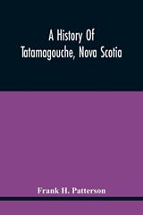 A History Of Tatamagouche, Nova Scotia - H PATTERSON,  Frank - 9789354445521
