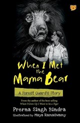 When I Met the Mama Bear a Forest Guard's Story - BINDRA,  Prerna Singh - 9789354471391