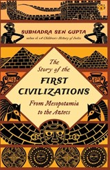The Story of the First Civilizations from Mesopotamia to the Aztecs - GUPTA,  Subhadra Sen - 9789354471759