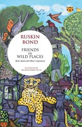 Friends in Wild Places Birds, Beasts and Other Companions - Ruskin Bond - 9789354472565