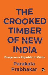Prabhakar, P: Crooked Timber of New India Essays on a Republ - Parakala Prabhakar - 9789354474132