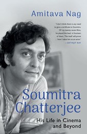 SOUMITRA CHATTERJEE HIS LIFE IN CINEMA AND BEYOND