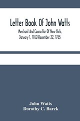 Letter Book Of John Watts - John Watts ; Dorothy C Barck - 9789354484810