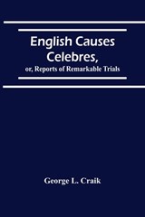 English Causes Celebres, Or, Reports Of Remarkable Trials - George L Craik - 9789354502330