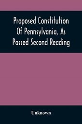 Proposed Constitution Of Pennsylvania, As Passed Second Reading