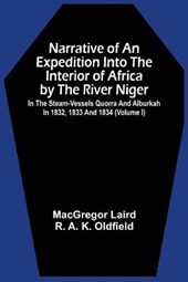 Narrative Of An Expedition Into The Interior Of Africa By The River Niger In The Steam-Vessels Quorra And Alburkah In 1832, 1833 And 1834 (Volume I)