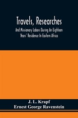 Travels, Researches, And Missionary Labors During An Eighteen Years' Residence In Eastern Africa - J L Krapf ; Ernest George Ravenstein - 9789354509834