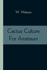 Cactus Culture For Amateurs - WATSON,  W - 9789354543425
