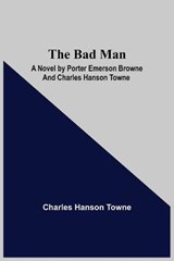 The Bad Man - Charles Hanson Towne - 9789354544644