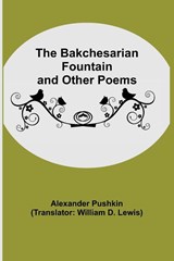 The Bakchesarian Fountain and Other Poems - Alexander Pushkin - 9789354545849
