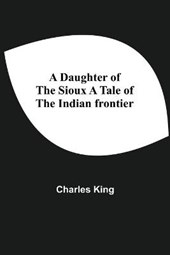 A Daughter Of The Sioux A Tale Of The Indian Frontier