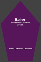 Barium; A Cause Of The Loco-Weed Disease - Albert Cornelius Crawford - 9789354549823