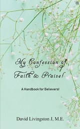 My Confession of Faith & Praise! - David Livingston M E J - 9789354584145