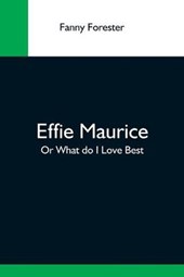 Effie Maurice; Or What Do I Love Best