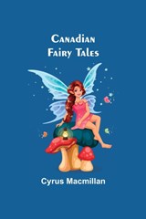 Canadian Fairy Tales - Cyrus MacMillan - 9789354595509