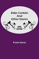 Elder Conklin and Other Stories - Frank Harris - 9789354596599