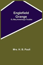 Englefield Grange; Or, Mary Armstrong'S Troubles