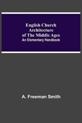 English Church Architecture Of The Middle Ages - FREEMAN SMITH,  A - 9789354755613
