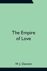 The Empire of Love - W J Dawson - 9789354755811
