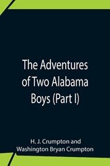 The Adventures Of Two Alabama Boys (Part I) - H J Crumpton ; Washington Bryan Crumpton - 9789354758584