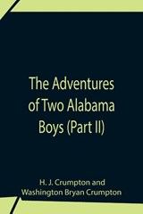 The Adventures Of Two Alabama Boys (Part II) - H J Crumpton ; Washington Bryan Crumpton - 9789354758591
