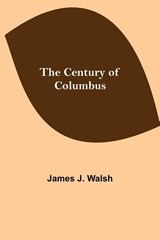 The Century of Columbus - James J Walsh - 9789354848933