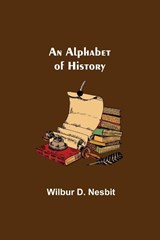 An Alphabet of History - Wilbur D Nesbit - 9789354948138