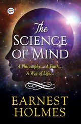 The Science of Mind - Dr Ernest Holmes - 9789354993909