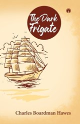 The Dark Frigate - Charles Boardman Hawes - 9789355172648
