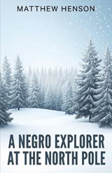 A Negro Explorer at the North Pole - Matthew Henson - 9789355223890
