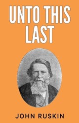 Unto This Last - John Ruskin - 9789355223944