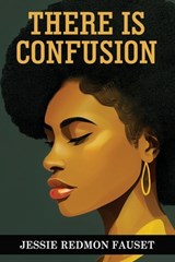 There Is Confusion - Jessie Redmon Fauset - 9789355224811