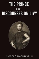 The Prince and Discourses on Livy - Niccolò Machiavelli - 9789355224873