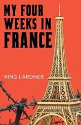 My Four Weeks in France - Ring Lardner - 9789355225139