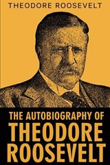 The Autobiography of Theodore Roosevelt - Theodore Roosevelt - 9789355225191