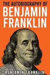 The Autobiography of Benjamin Franklin - Benjamin Franklin - 9789355227331