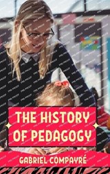 The History of Pedagogy - Gabriel Compayré - 9789355270252