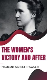 The Women's Victory and After - Millicent Garrett Fawcett - 9789355270672