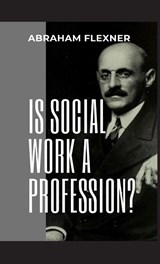 Is Social Work a Profession? - Abraham Flexner - 9789355271013
