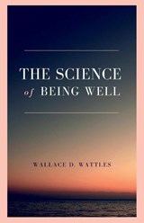 The Science of Being Well - Wallace D. Wattles - 9789355272409