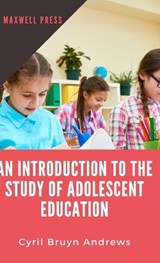 Introduction to the Study of Adolescent Education - Cyril Bruyn Andrews - 9789355280763