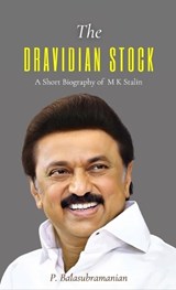 The DRAVIDIAN STOCK A Short Biography of M K Stalin - P Balasubramanian - 9789355281135